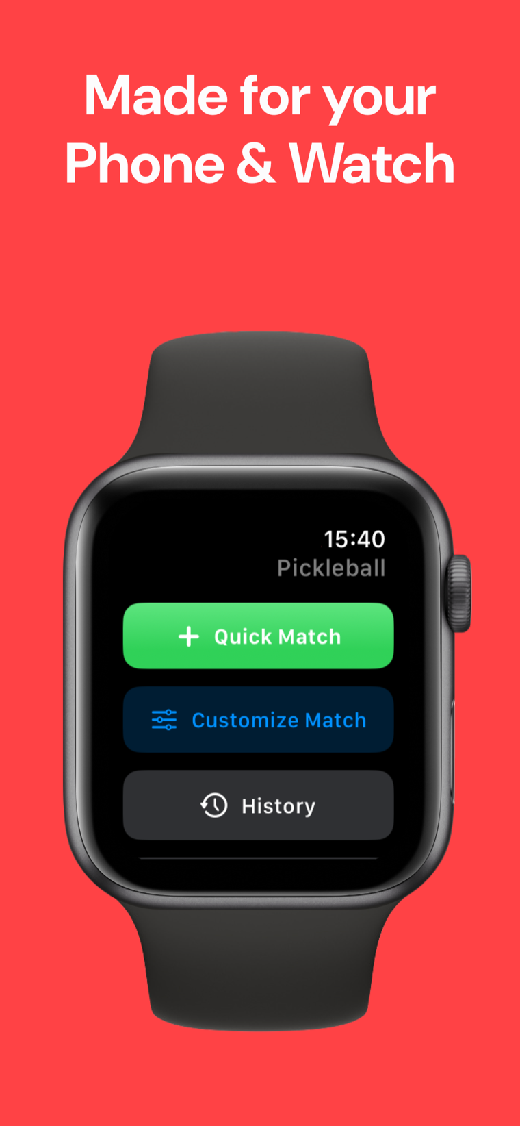 Made for your phone & watch — Pickleball Scoreboard on Apple Watch with Quick Match, Customize Match and History options